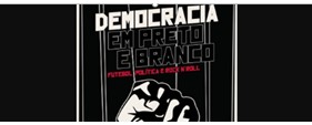 Imagem destaque da publicação - Cinema e Futebol: representações o processo de redemocratização brasileiro através do documentário Democracia em Preto e Branco: futebol, política e Rock n’Roll (2014)
